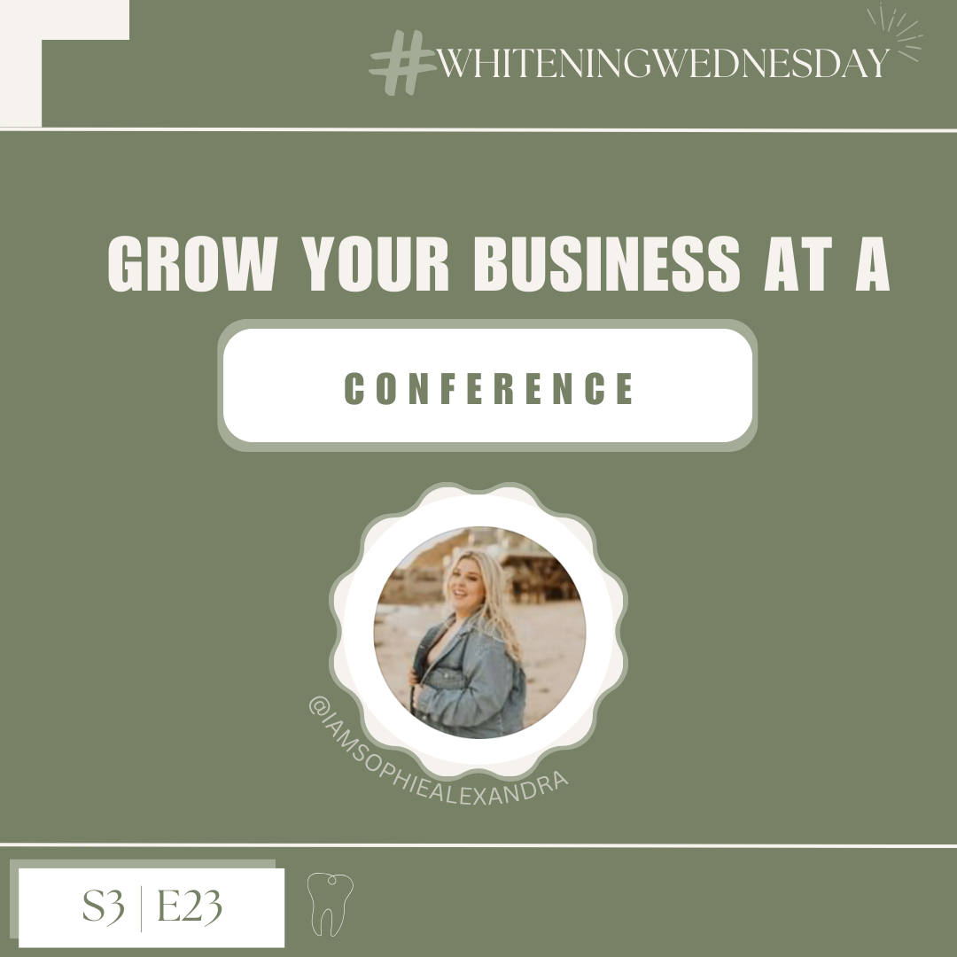 Whitening Wednesday | Season 3, Episode 23: Growing Your Business At A Conference