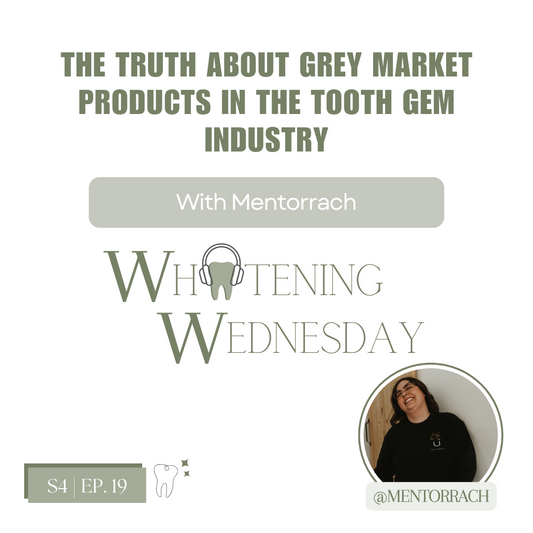 🎙️ Whitening Wednesday - Season 4, Episode 19 The Truth About Grey Market Products in the Tooth Gem Industry